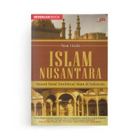 Islam Nusantara: Sejarah Sosial Intelektual Islam di Indonesia