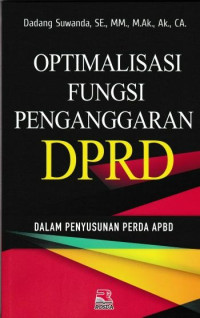 Optimalisasi Fungsi Penganggaran DPRD: dalam Penyusunan Perda APBD
