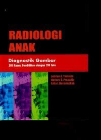 Image of Radiologi Anak: Diagnostik Gambar 201 Kasus Pendidikan dengan 374 foto