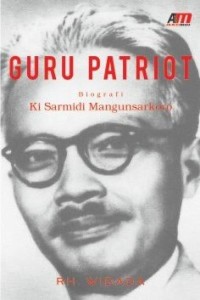 Image of Guru Patriot : Biografi Ki Sarmidi Mangunsarkoro