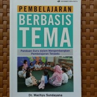 Image of Pembelajaran Berbasis Tema: Panduan Guru dalam Mengembangkan Pembelajaran Terpadu