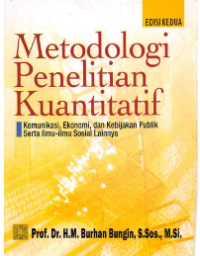 Metodologi Penelitian Kuantitaif: Komunikasi,Ekonomi, dan Kebijakan Publik Serta Ilmu-Ilmu Sosial Lainnya