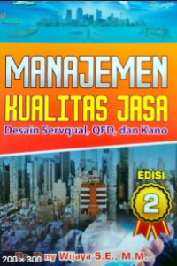 Manajemen Kualitas Jasa: Desain Servqual, QFD, dan Kano