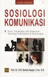 Image of Sosiologi Komunikasi: Teori, Paradigma, dan Diskursus Teknologi Komunikasi di Masyarakat