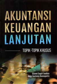 Image of Akuntansi keuangan lanjutan : Topi - topik khusus