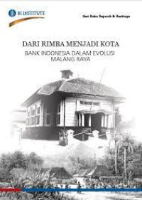 DARI RIMBA MENJADI KOTA BANK INDONESIA DALAM EVOLUSI MALANG RAYA