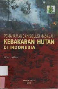 PEMAHAMAN DAN SOLUSI MASALAH KEBAKARAN HUTAN DI INDONESIA