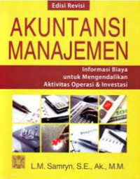Akuntansi Manajemen : Informasi Biaya untuk Mengendalikan Aktivitas Operasi & Investasi