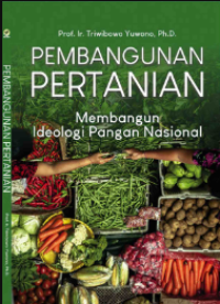 Pembangunan Pertanian: Membangun Ideologi Pangan Nasional