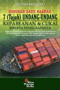Susunan Satu Naskah 7 (Tujuh) Undang-Undang: Kepabaeanan & Cukai Beserta Penjelasannya